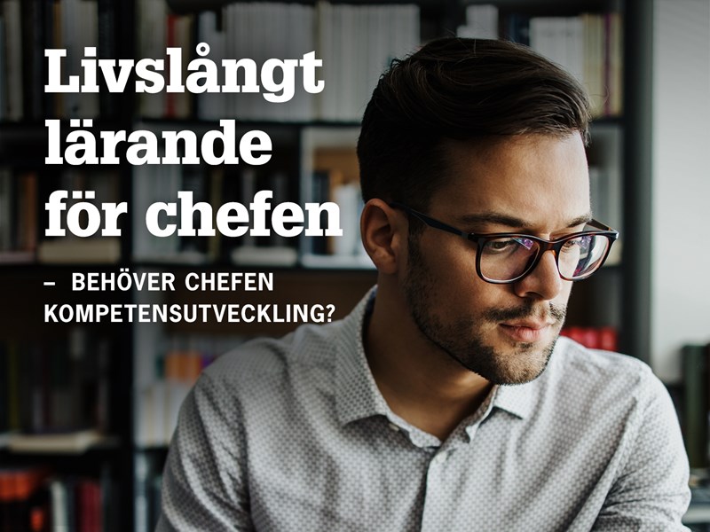 Man i glasögon och text: Livslångt lärande för chefen – behöver chefen kompetensutveckling?